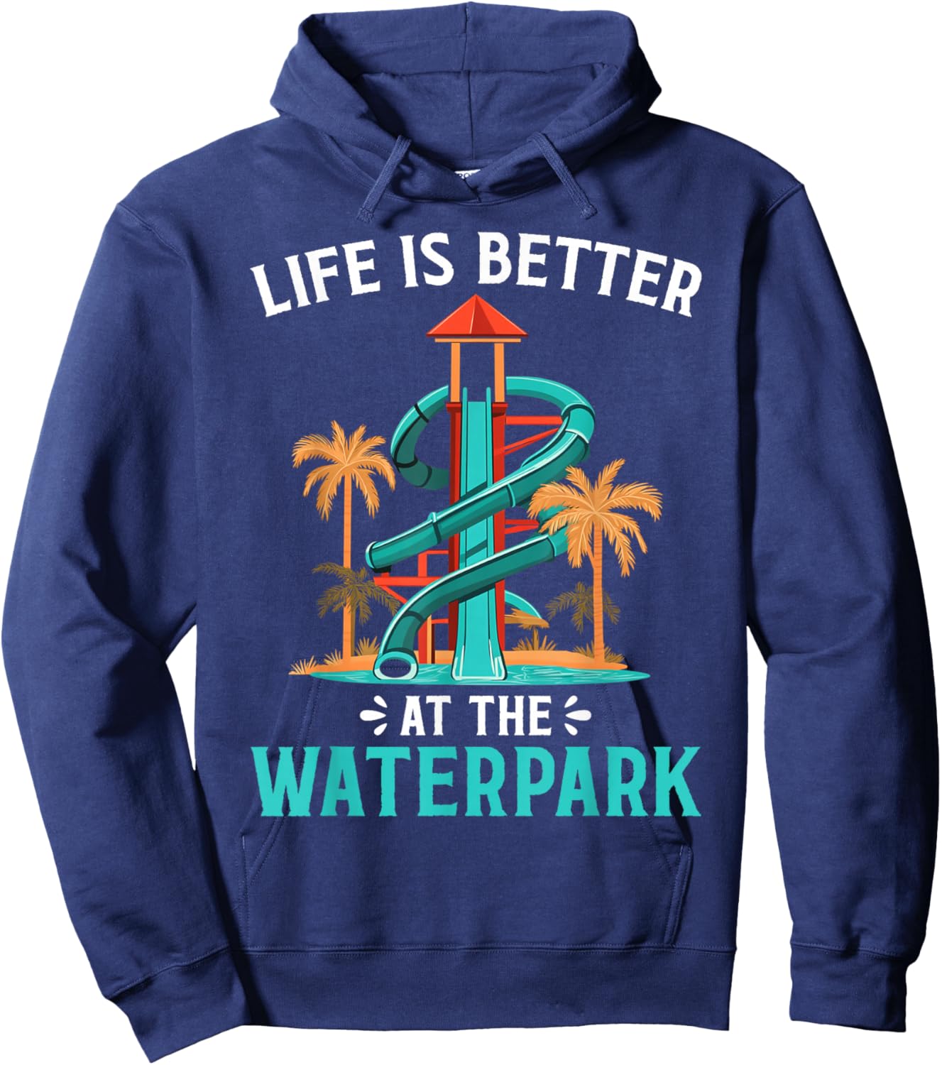 Life Is Better At The Waterpark, Waterpark Shirt, Water Park Hoodie - Hoodie | Navy