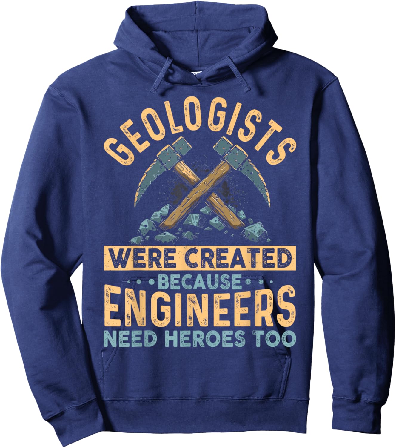 Geologists Were Created Because Engineers Need Heroes Too Hoodie - Hoodie | Navy