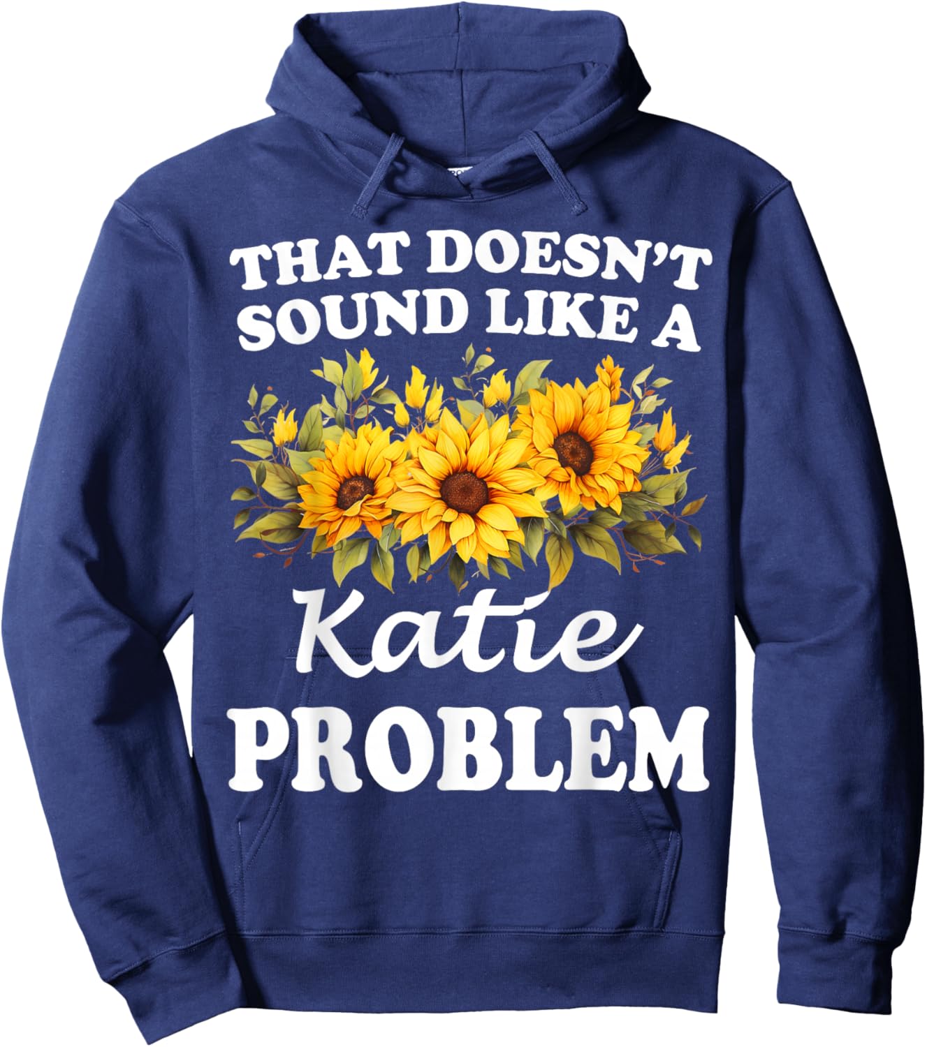 That Doesn't Sound Like A Katie Problem Sunflower Girl Hoodie - Hoodie | Navy