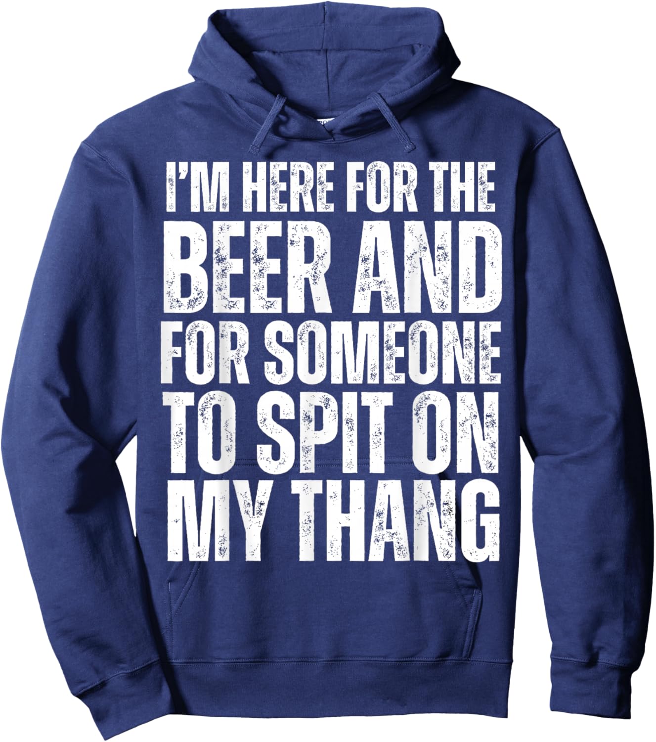 I'm Here for the Beer and for Someone To Spit Sexual Adult Hoodie - Hoodie | Navy