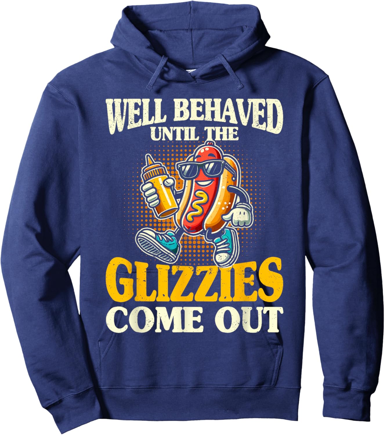 Glizzy Gobbler Well Behaved Until The glizzies Comes Out Hoodie - Hoodie | Navy