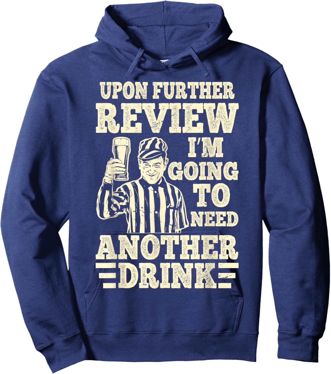Upon Further Review I’m Going to Need Another Drink Referee Hoodie - Hoodie | Navy