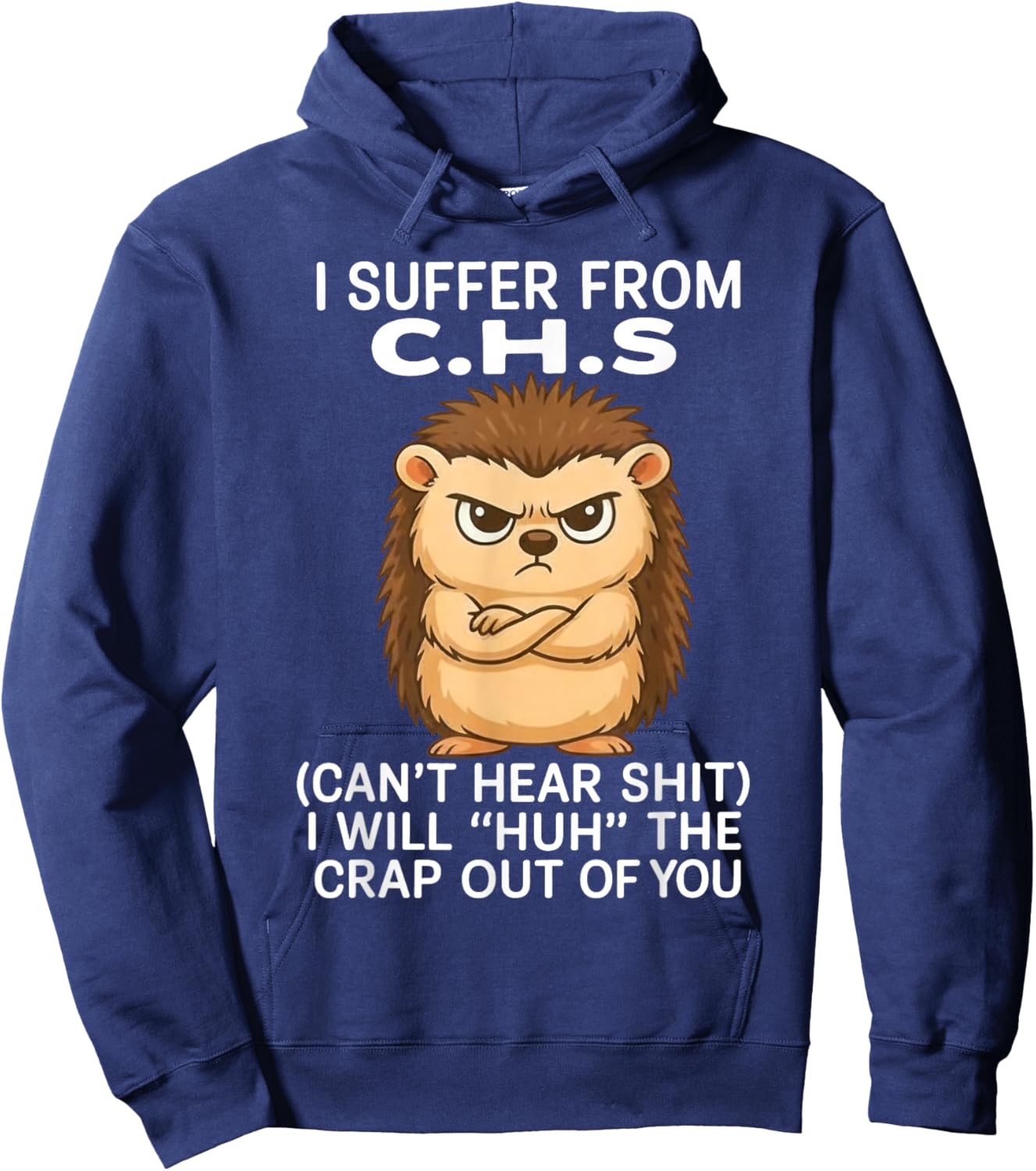 I Suffer from Chs Can't Hear Shit I Will Huh The Crap Out Hoodie - Hoodie | Navy