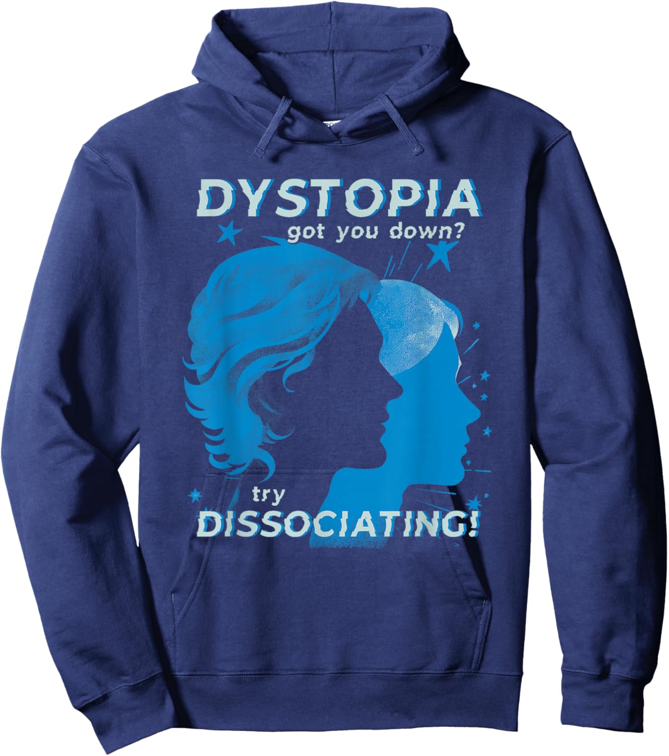 Dystopia Got You Down? Try Dissociating Men Or Women Anxiety Hoodie - Hoodie | Navy