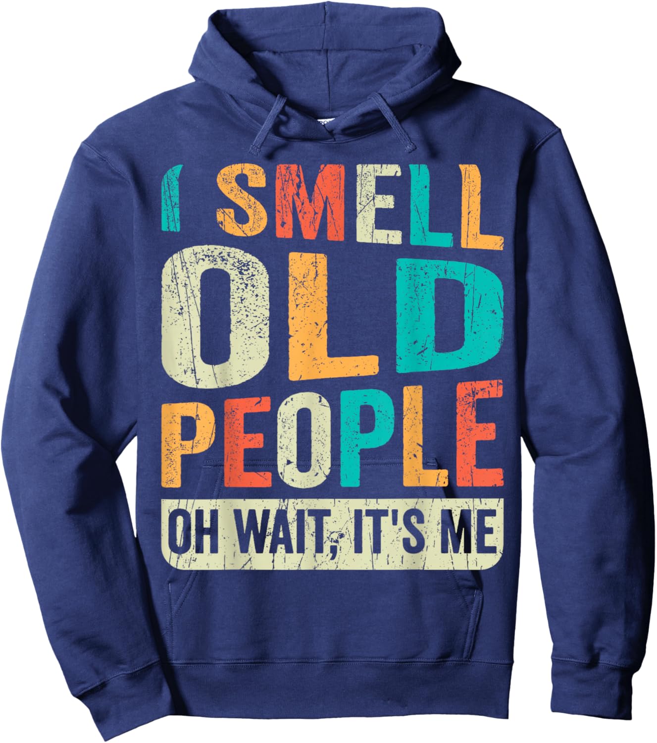 I Smell Old People It's Me Funny Senior Birthday Gag Gift Hoodie - Hoodie | Navy