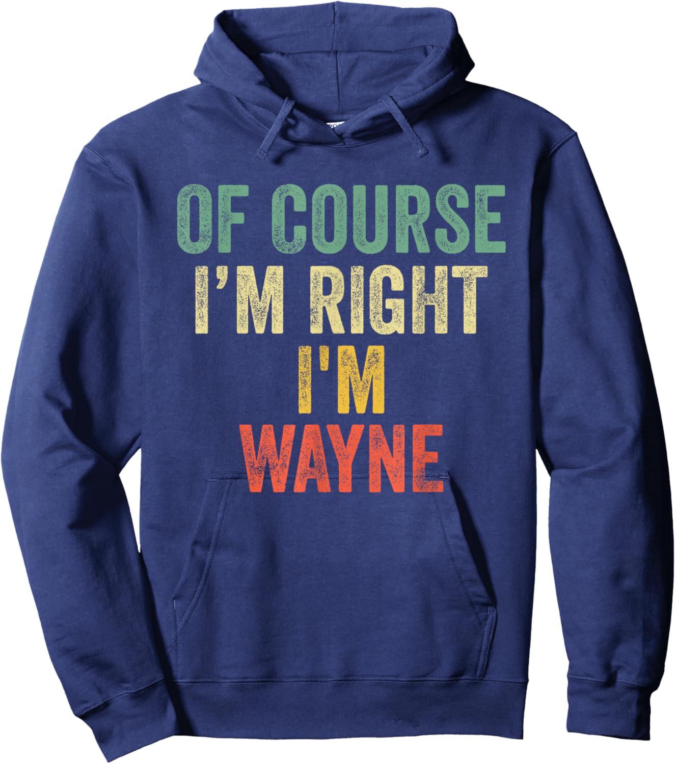 OF COURSE I'M RIGHT I'M WAYNE Shirt Birthday Gifts Funny Hoodie - Hoodie | Navy