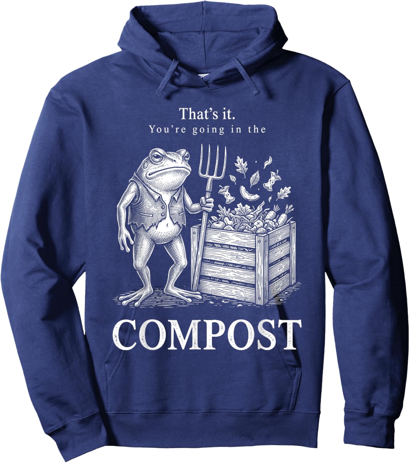 That's It You're Going in The Compost Frog Gardening Funny Hoodie - Hoodie | Navy