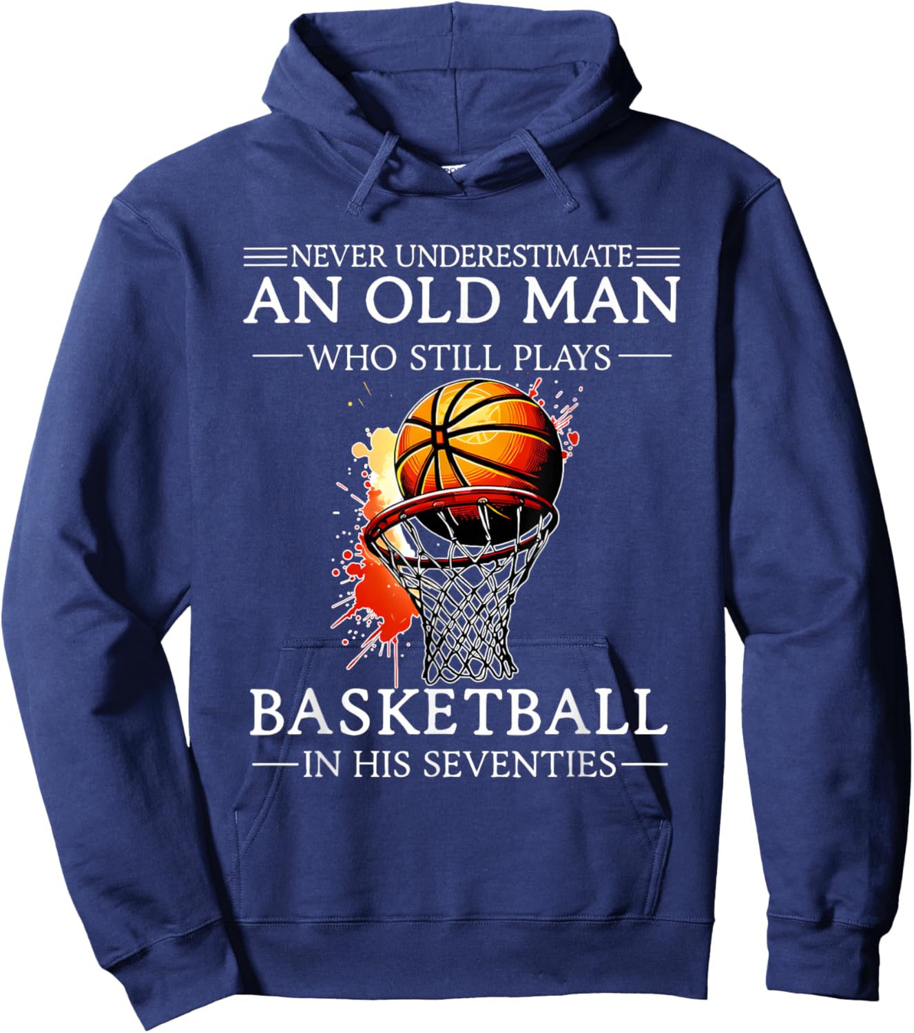 Never Underestimate an Old Man Who Still Plays Basketball in Hoodie - Hoodie | Navy