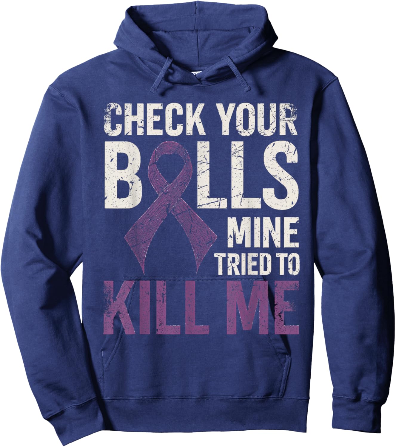 Check Your Balls Mine Tried to Kill Me Testicular Cancer Hoodie - Hoodie | Navy