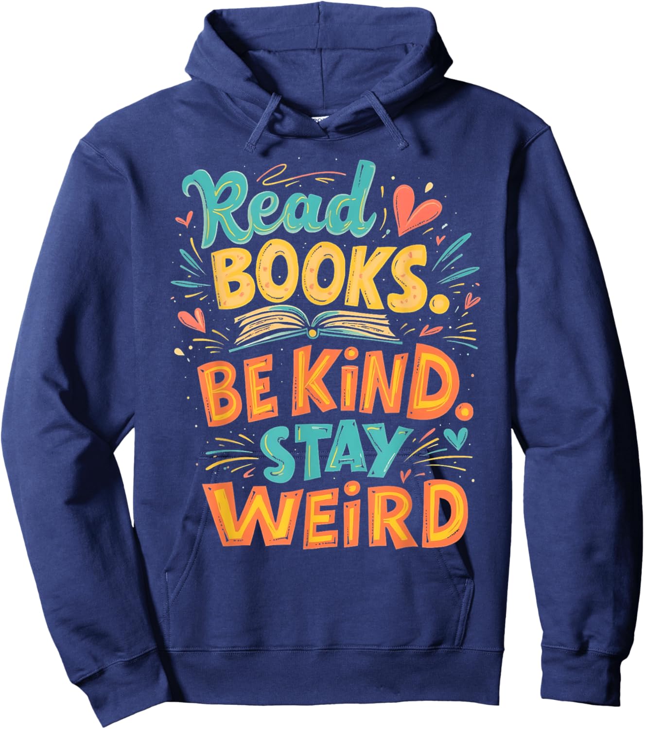 Positive Reader Quote Read Books Be Kind Stay Weird Hoodie - Hoodie | Navy
