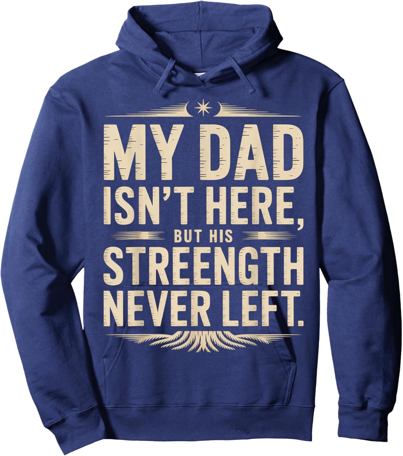 My Dad Isn't Here But His Strength Never Left Memorial Hoodie - Hoodie | Navy