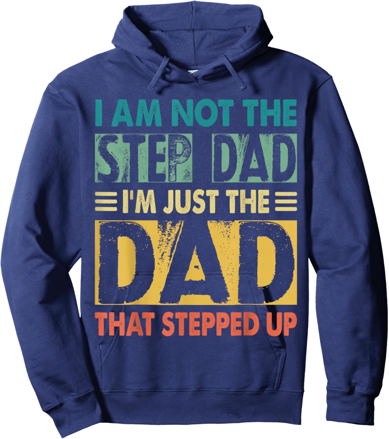 I'm Not The Step Dad I'm The Dad That Stepped Up Daddy Joke Hoodie - Hoodie | Navy