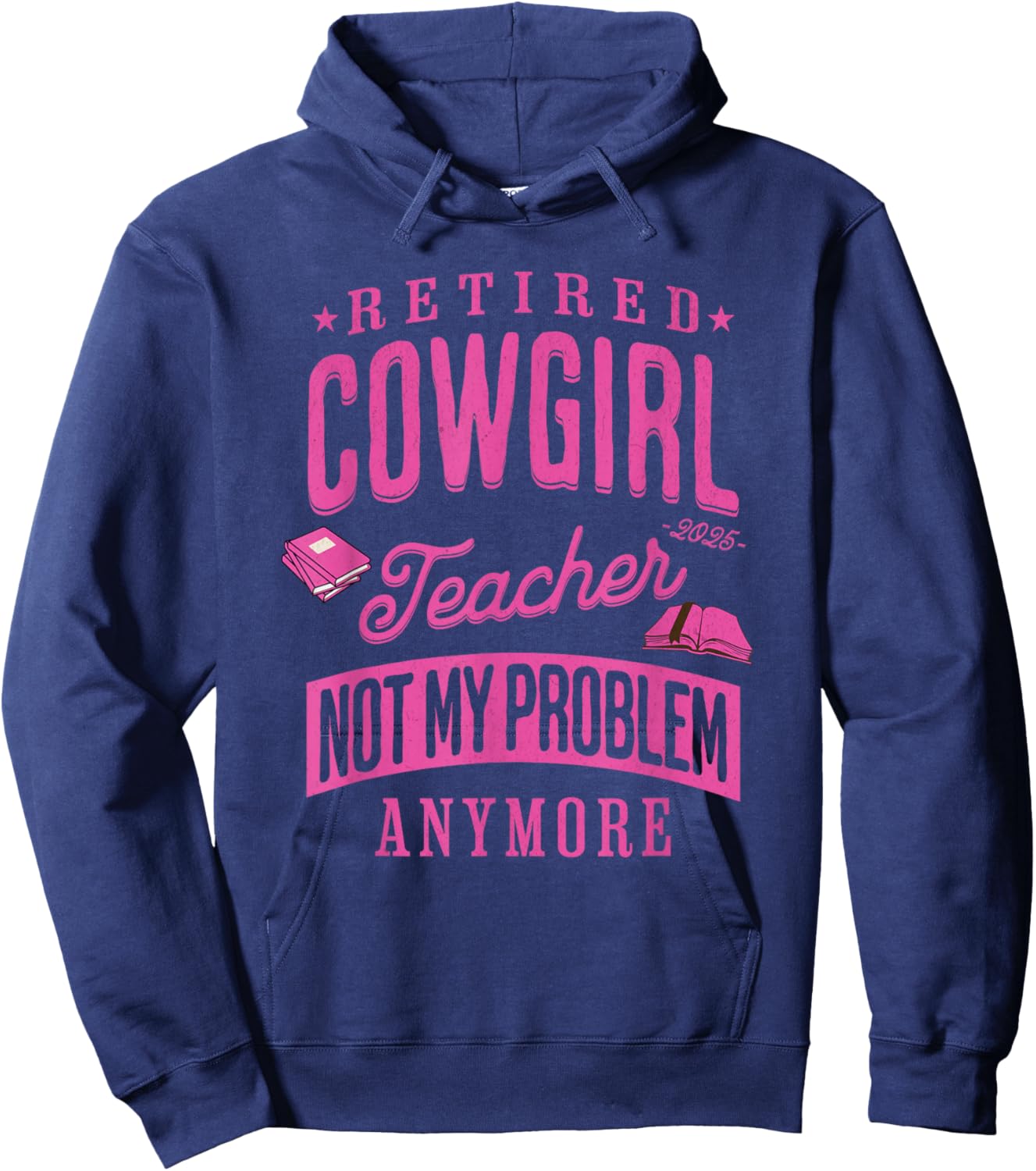 Retired Cowgirl Teacher Not My Problem Anymore Retirement Hoodie - Hoodie | Navy
