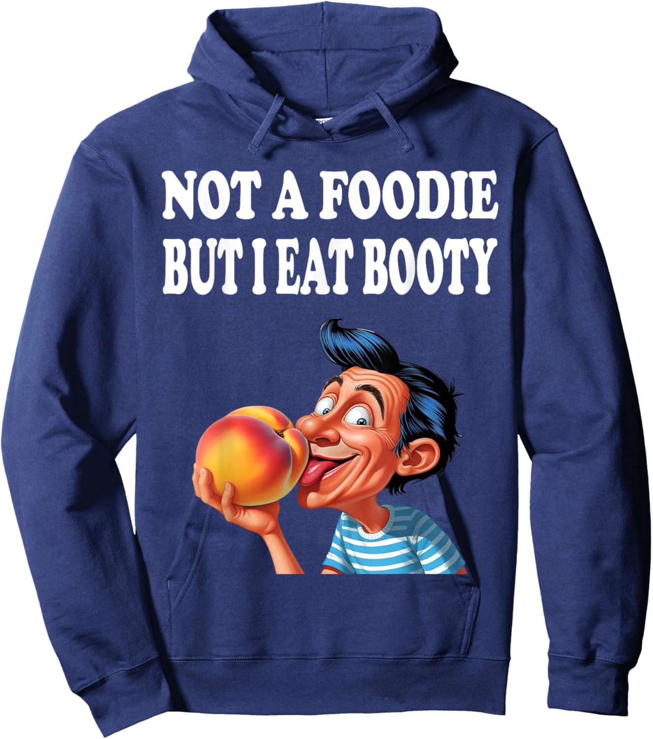 Not A Foodie But I Eat Booty Funny Ass Adult Humor Hoodie - Hoodie | Navy