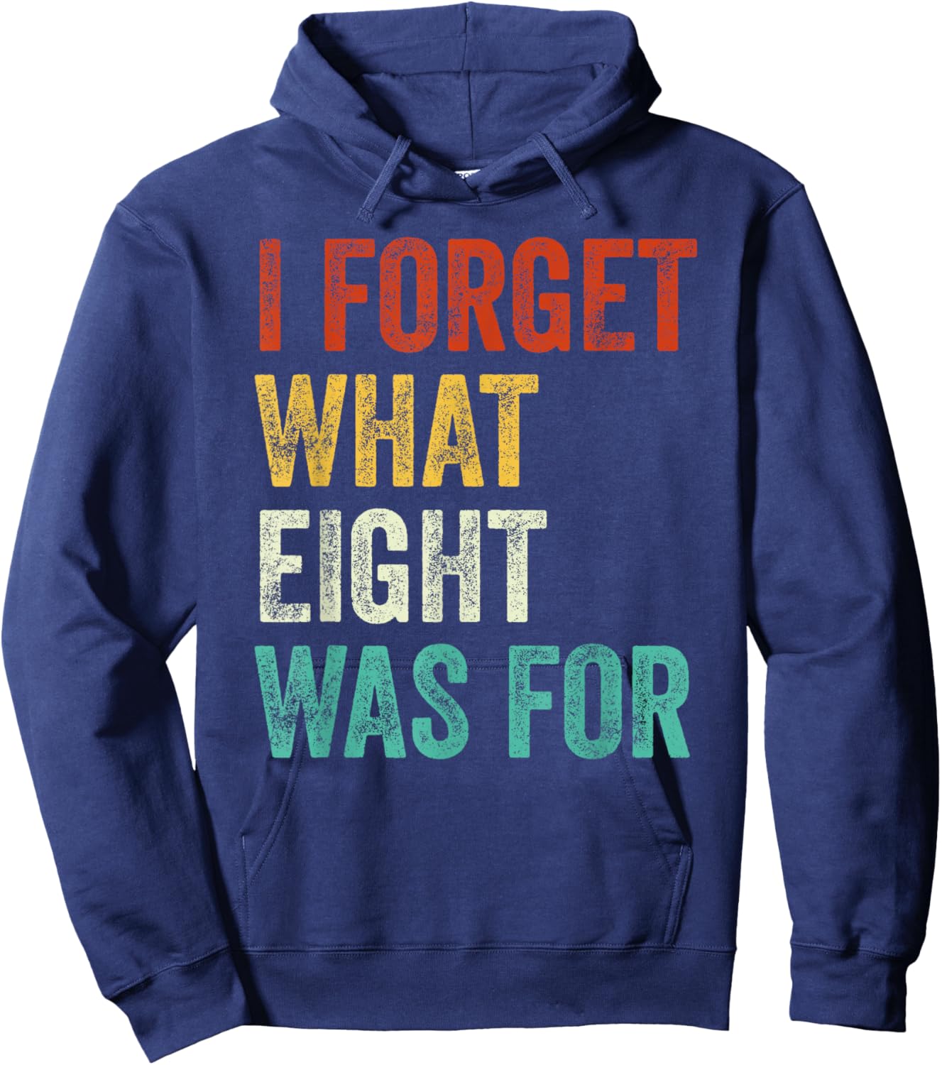 I Forget What 8 Was For Vintage Hoodie - Hoodie | Navy