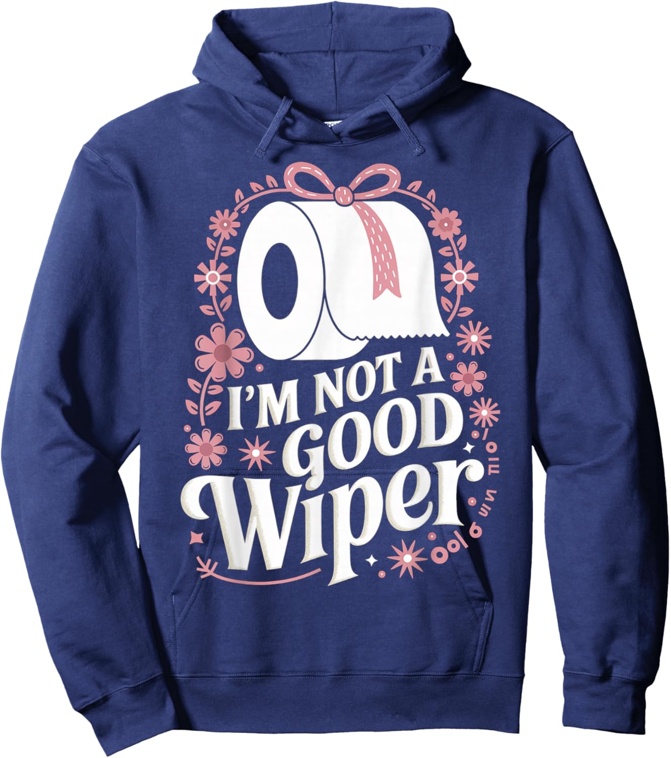 I'm Not A Good Wiper Saying Funny Inappropriate Men Women Hoodie - Hoodie | Navy