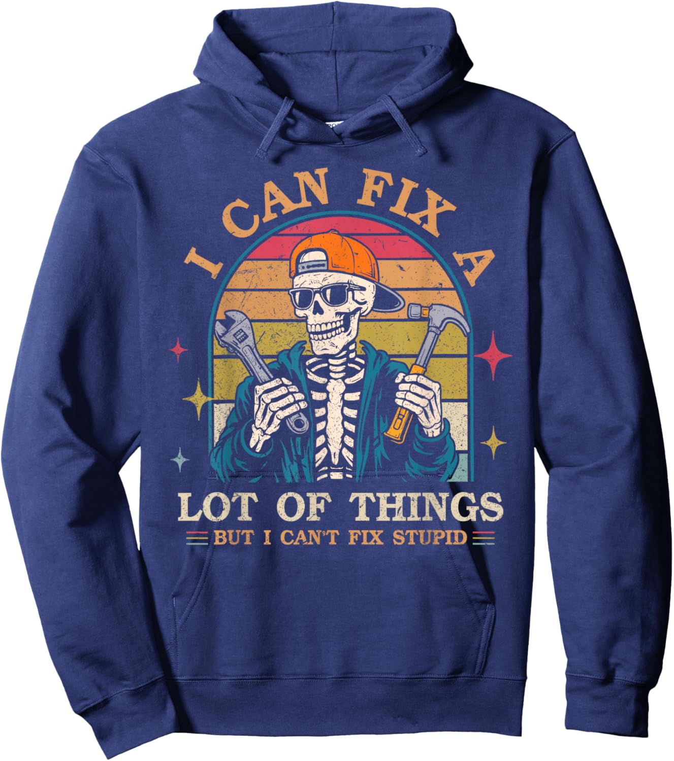I Can Fix A Lot of Things But I Can't Fix Stupid Fathers Day Hoodie - Hoodie | Navy