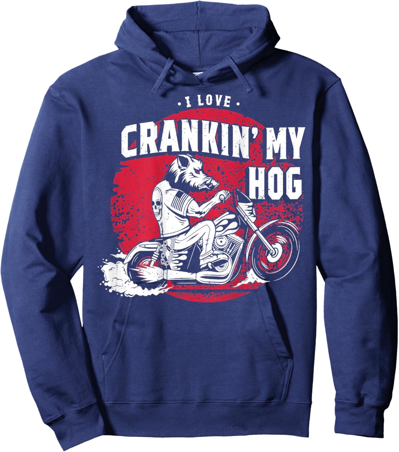 I Love Crankin' My Hog Biker (on Back) Hoodie - Hoodie | Navy