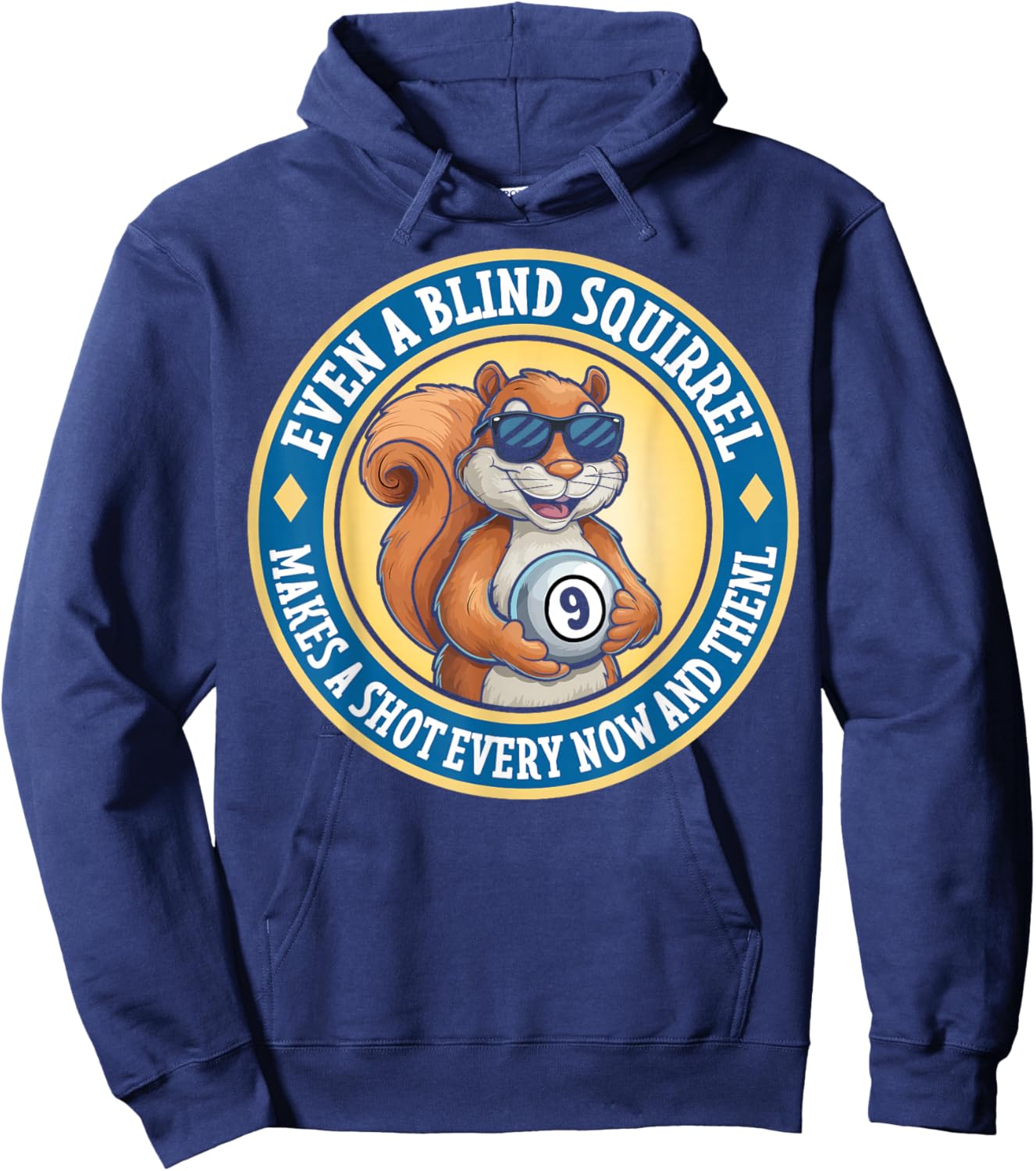 Even A Blind Squirrel Makes A Shot Every Now And Then Hoodie - Hoodie | Navy