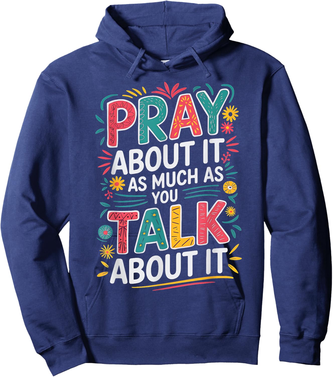 Christian Faith Pray About It As Much As You Talk About It Hoodie - Hoodie | Navy