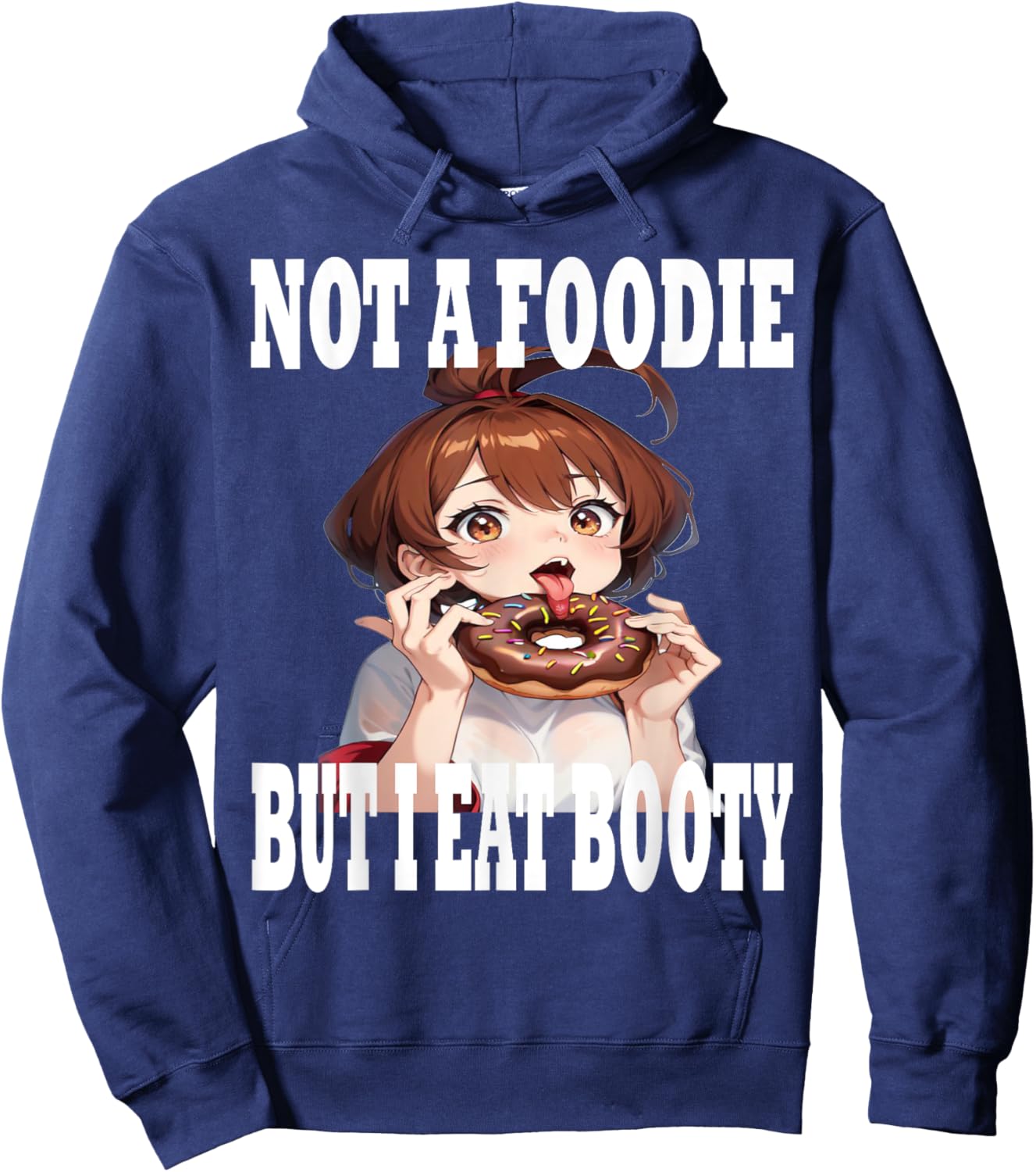 Not A Foodie But I Eat Booty Ass Funny Anime Humor Hoodie - Hoodie | Navy