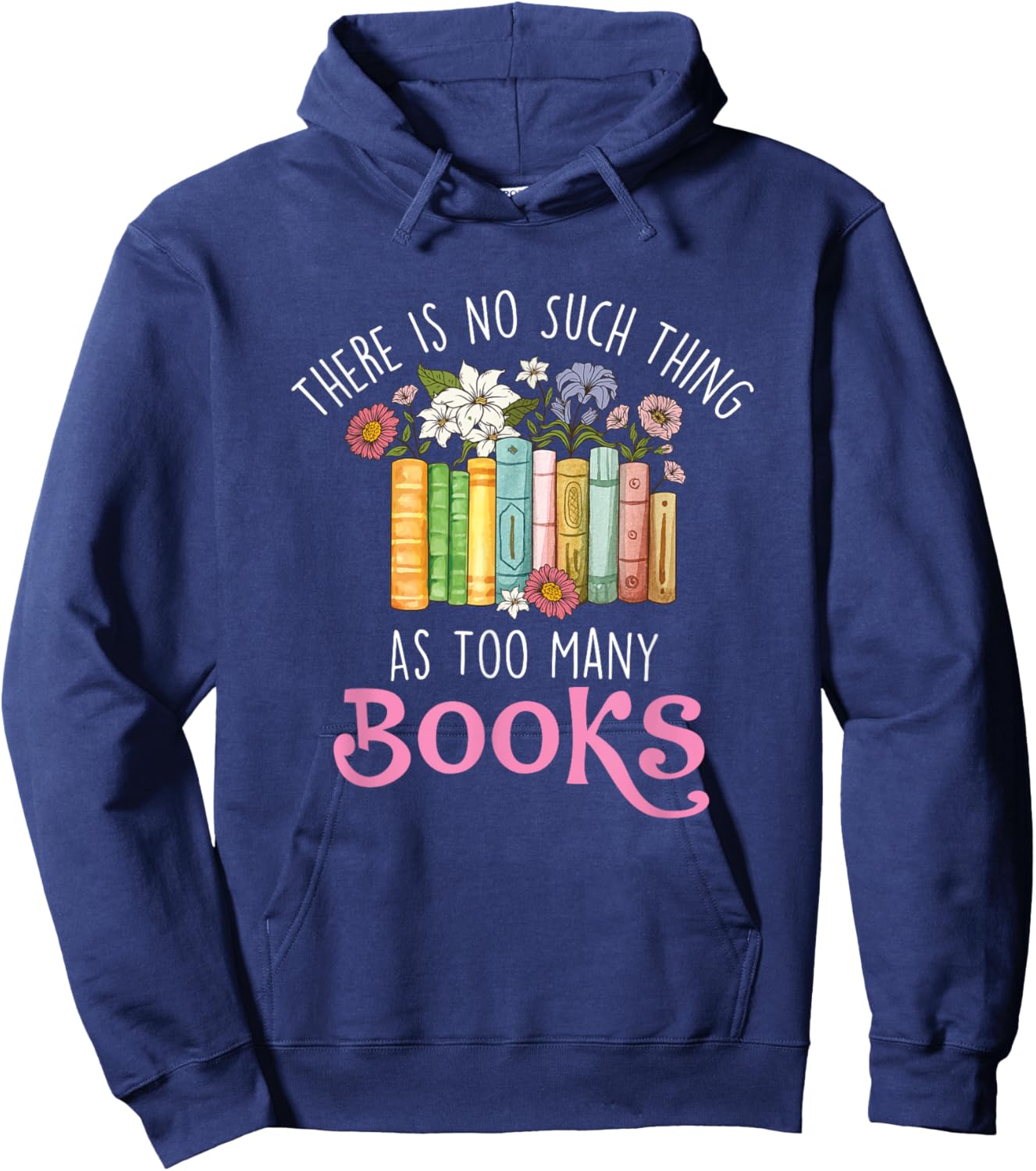 There Is No Such Thing As Too Many Books - Reading Bookworm Hoodie - Hoodie | Navy