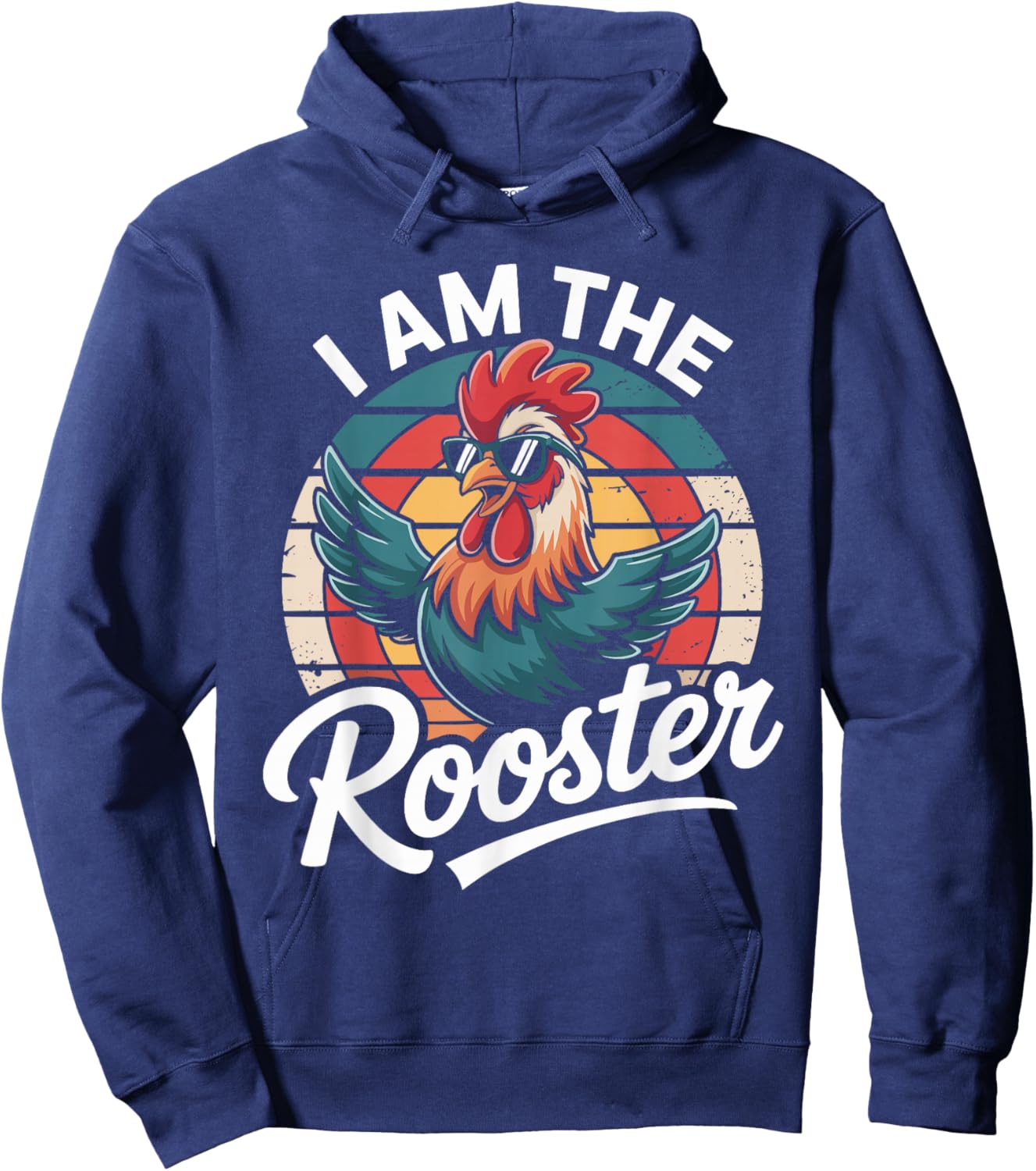 I Am The Rooster Rooster Sucker Funny Hoodie - Hoodie | Navy