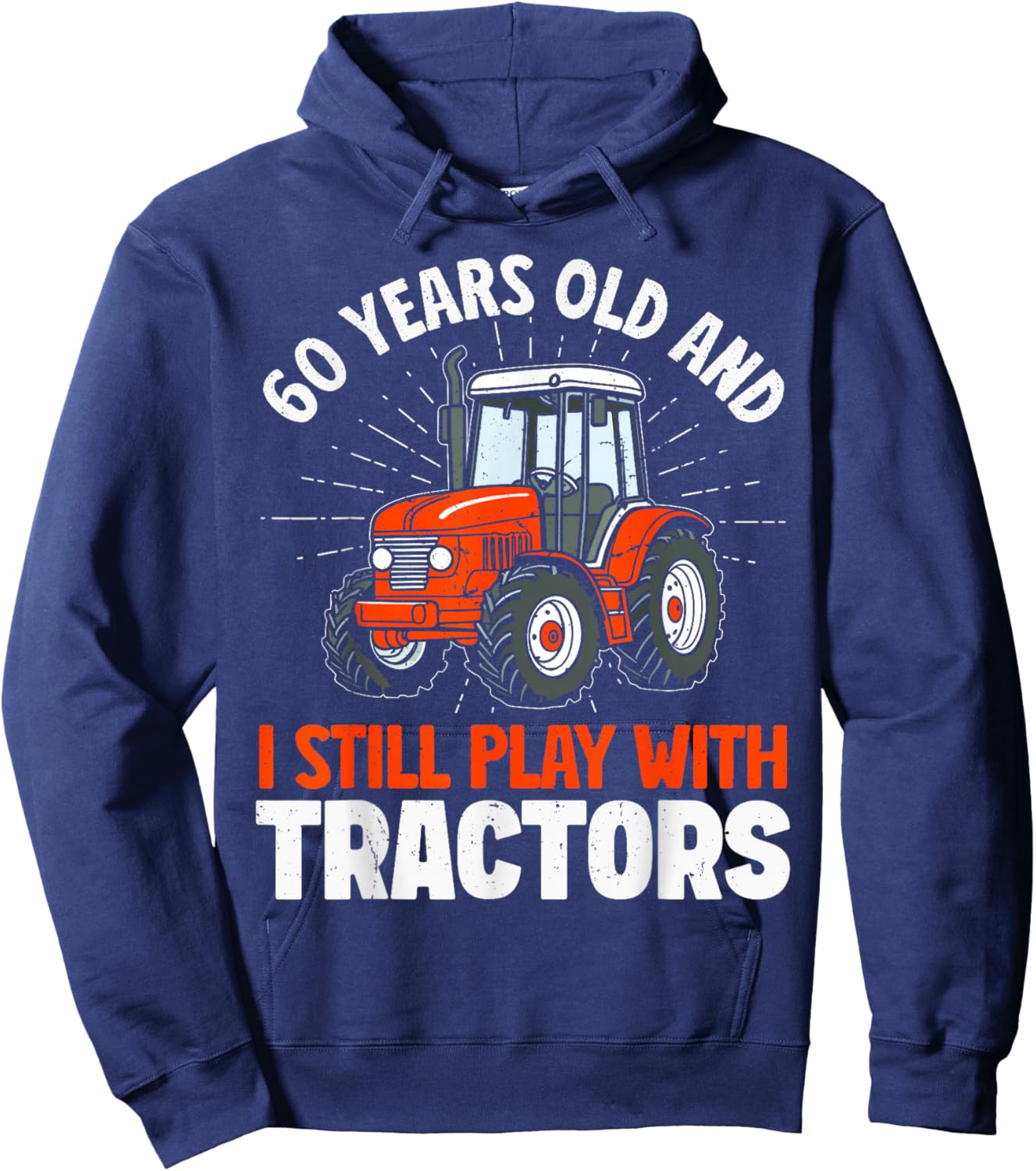 60 Years Old and Still Play with Tractors, Farmer Birthday Hoodie - Hoodie | Navy