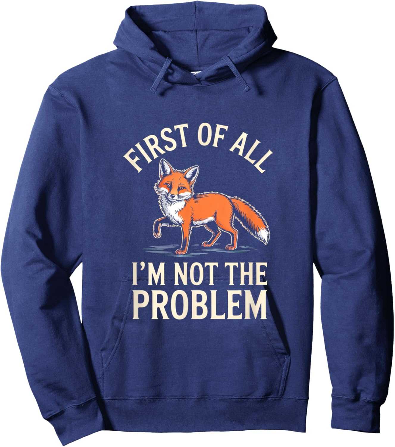 First of All Im Not The Problem Funny Fox Hoodie - Hoodie | Navy