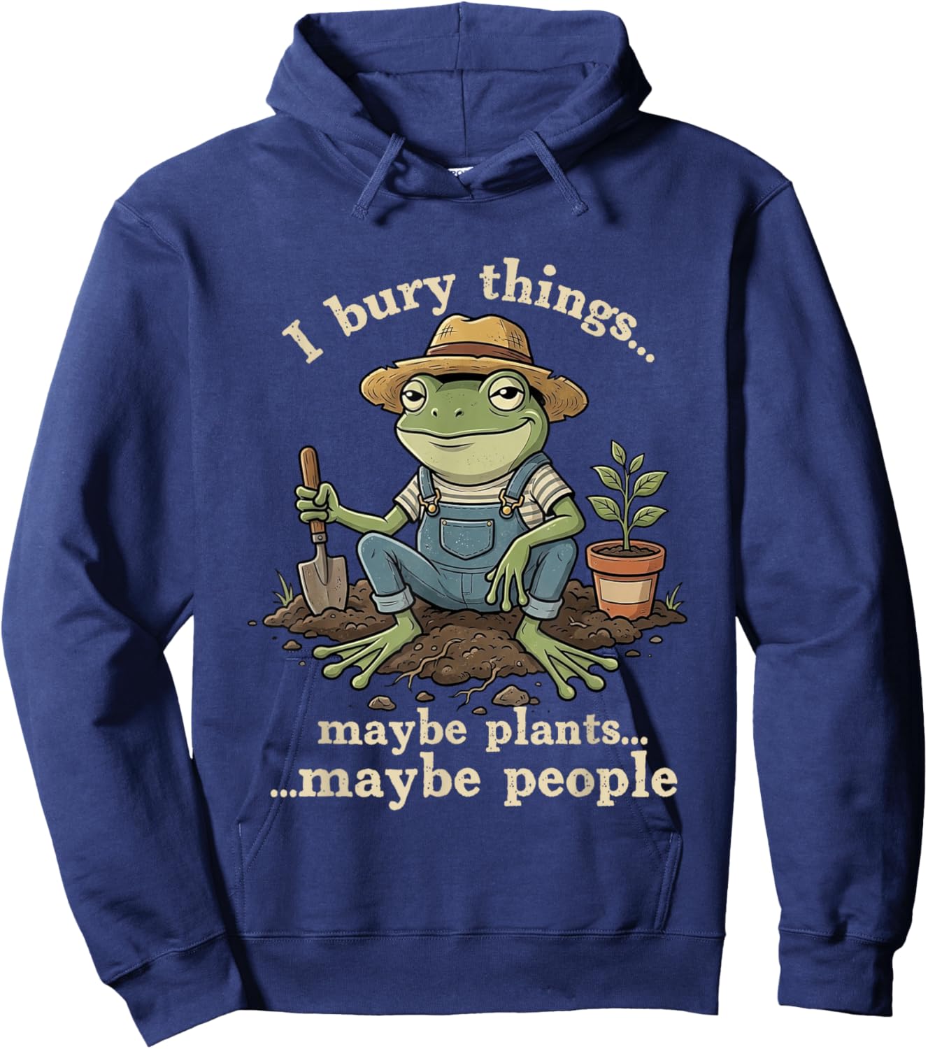I Bury Things Maybe Plants Maybe People Funny Gardening Frog Hoodie - Hoodie | Navy