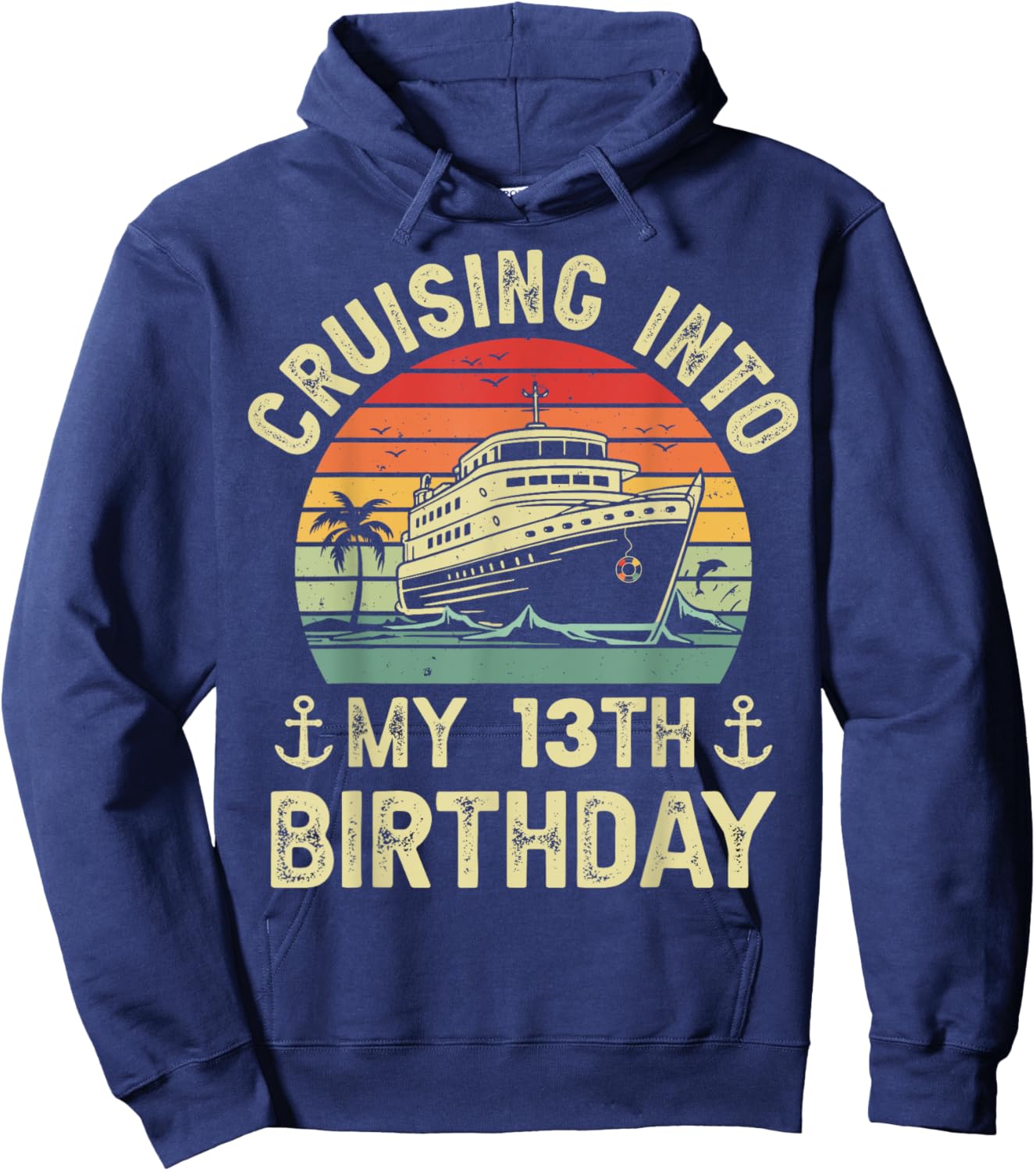 Cruising Into My 13th Birthday Cruise 13 Year Old Bday Party Hoodie - Hoodie | Navy