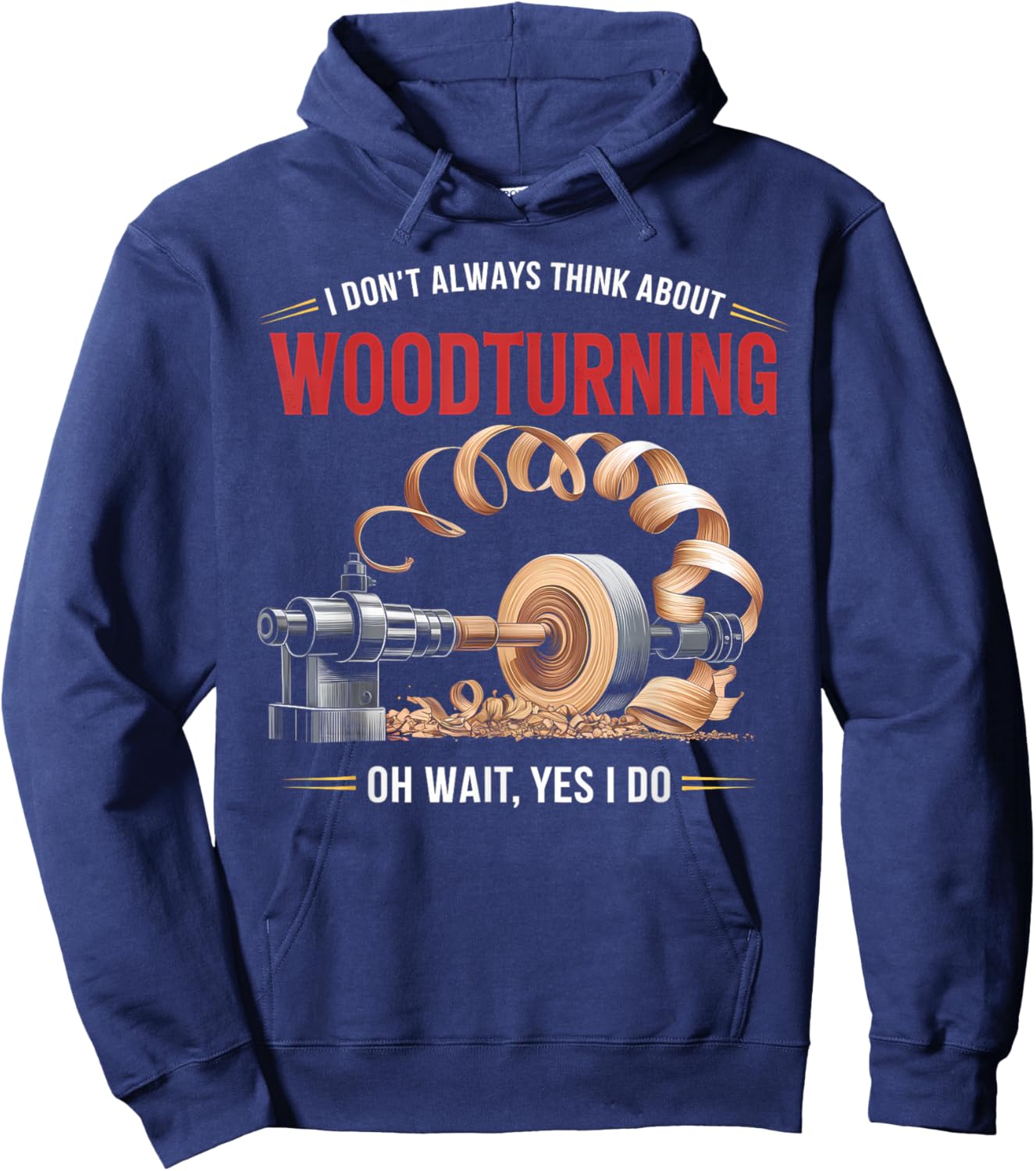 I Don’t Always Think About Woodturning Woodworker Carpenter Hoodie - Hoodie | Navy