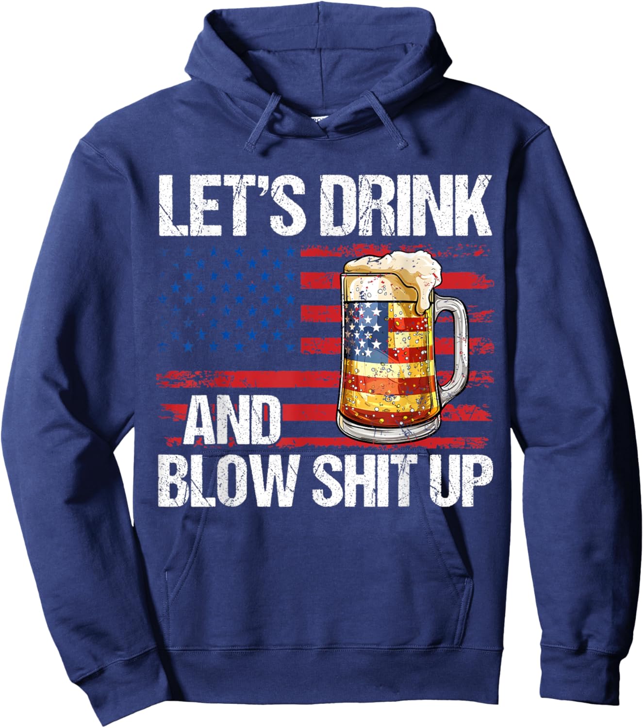 Let's Drink And Blow Shit Up USA 4th Of July Hoodie - Hoodie | Navy