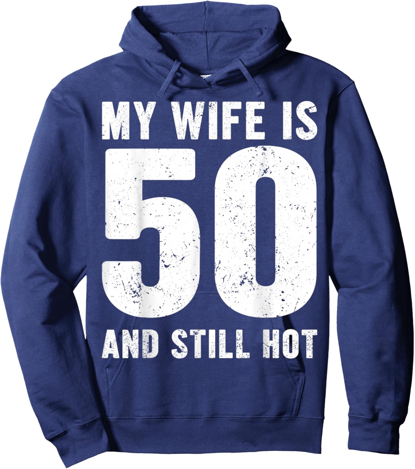 My Wife is 50 and Still Hot 50th Birthday Husband Funny Idea Hoodie - Hoodie | Navy