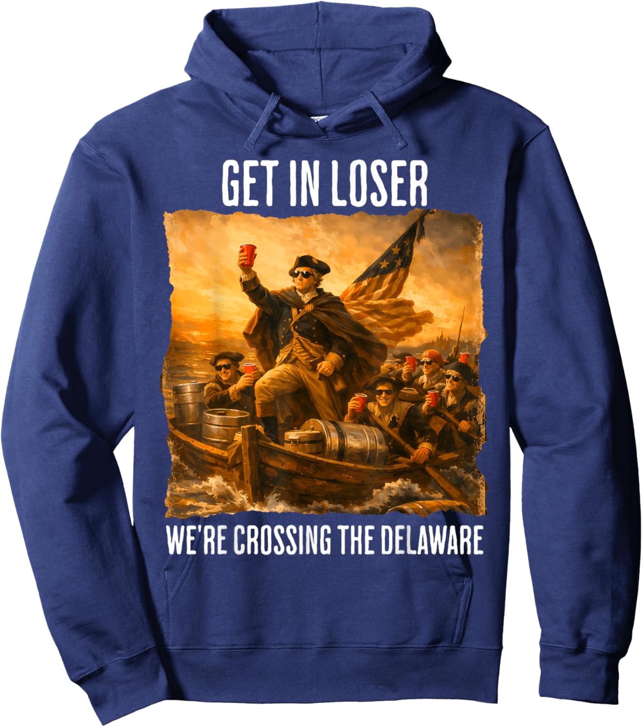 Get in Loser We're Crossing The Delaware - Funny Patriotic Hoodie - Hoodie | Navy