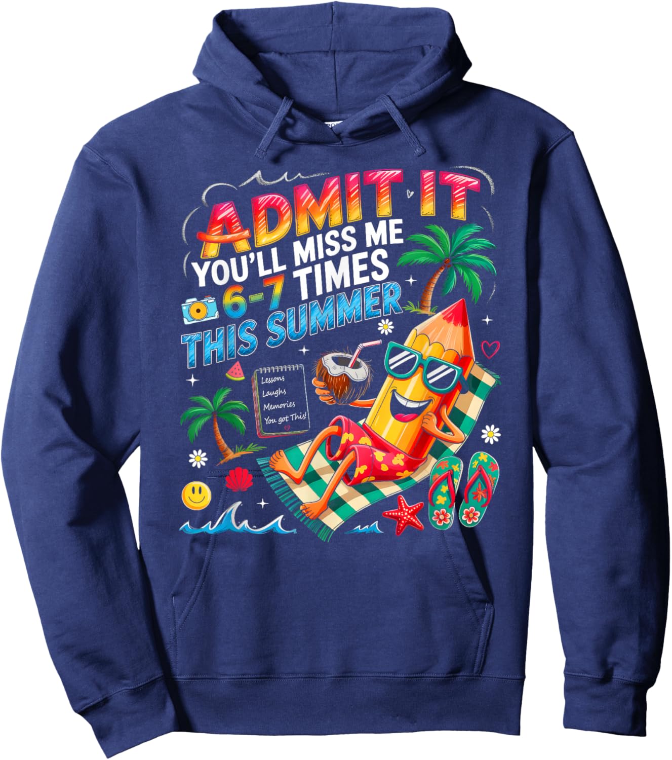 Admit It You'll Miss Me 6-7 Times This Summer Break Last Day Hoodie - Hoodie | Navy