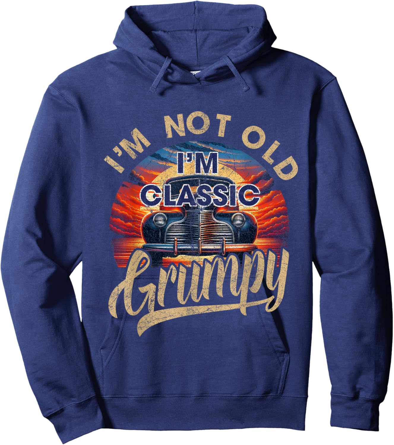 I'm Not Old Classic Grumpy Funny Sayings Car Lover Dad Papa Hoodie - Hoodie | Navy