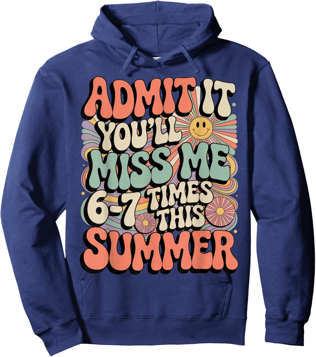 Admit It You'll Miss Me 6-7 Times This Summer Last Day 67 Hoodie - Hoodie | Navy