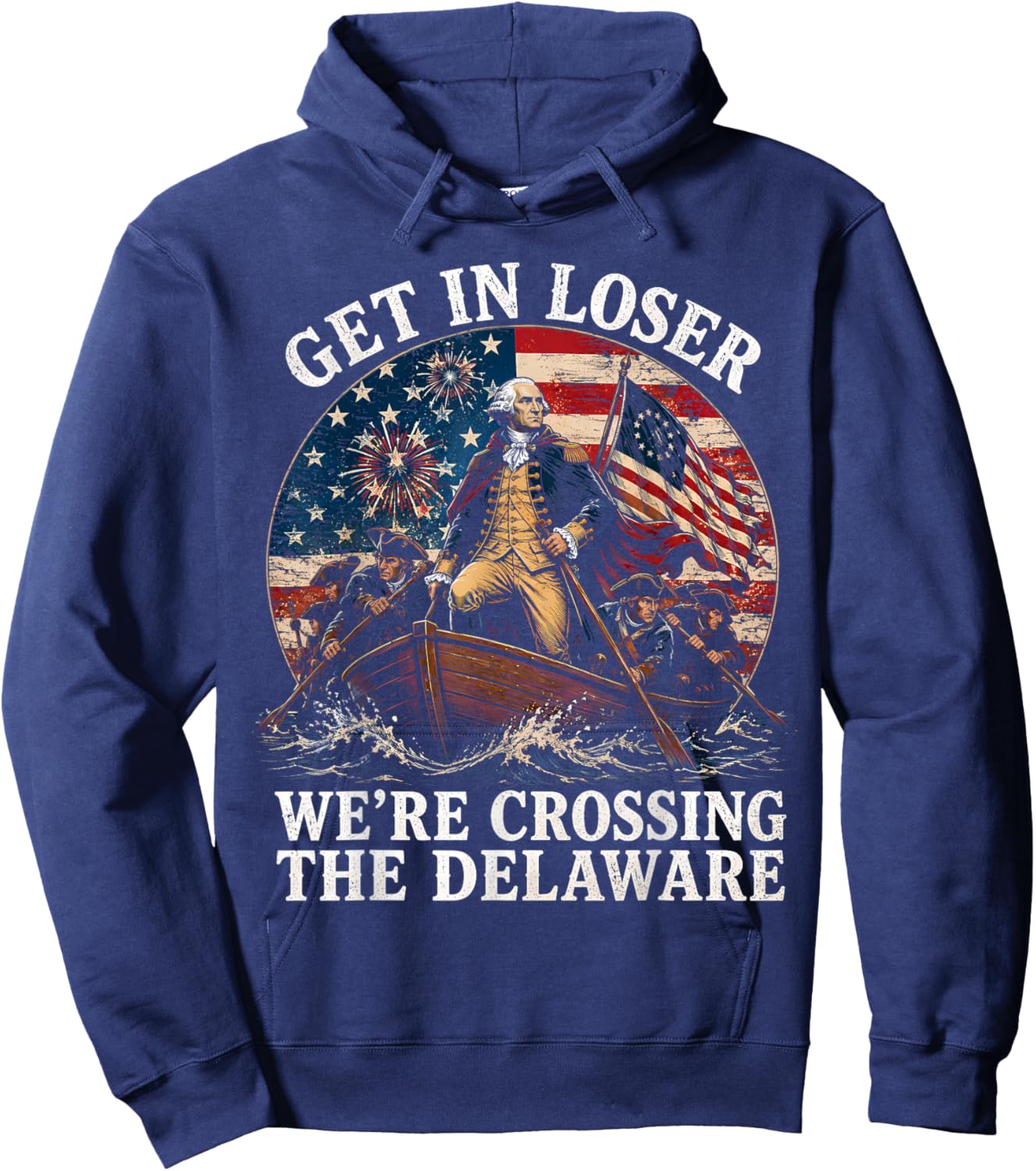 Get in Loser We’re Crossing The Delaware Patriotic 4th July Hoodie - Hoodie | Navy