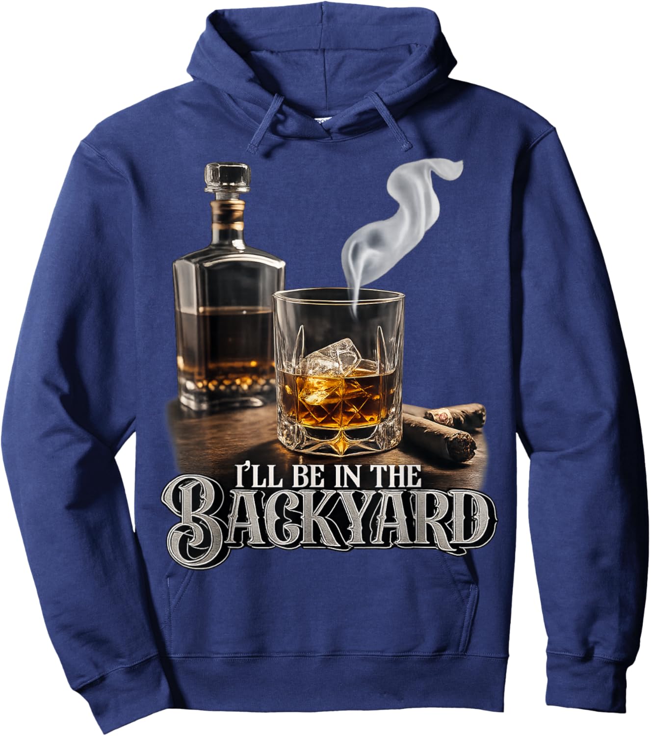 I'll Be in The Backyard Funny Cigar and Bourbon Lovers Hoodie - Hoodie | Navy