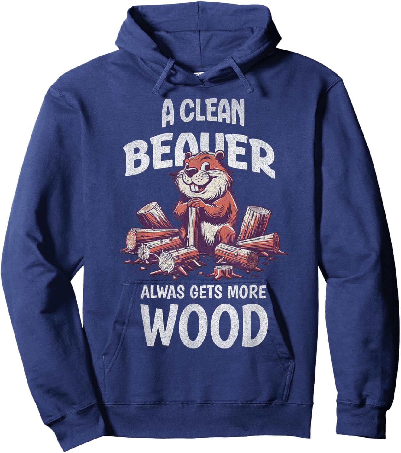 Clean Beaver Gets More Wood Adult Humor Sarcastic Hoodie - Hoodie | Navy