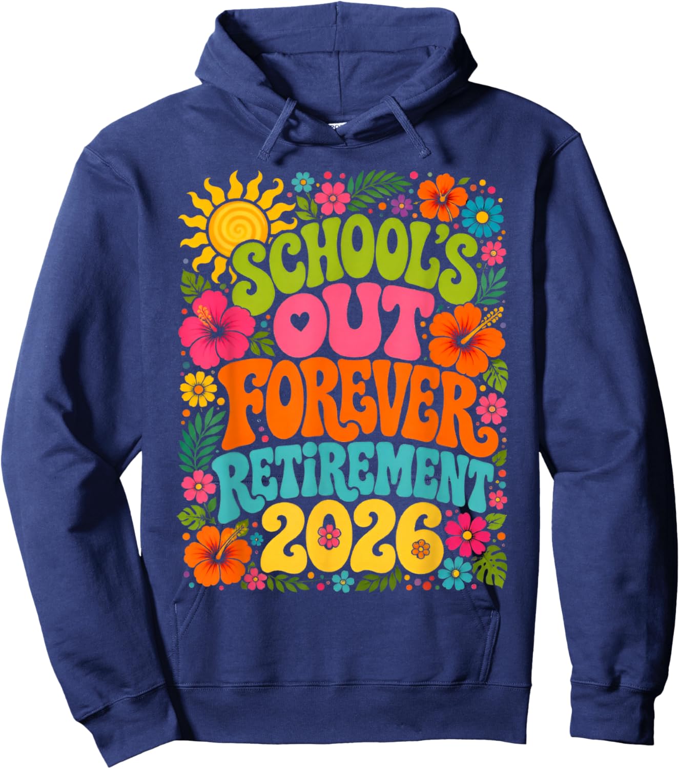 School's Out Forever Funny Retired Teacher Retirement 2026 Hoodie - Hoodie | Navy