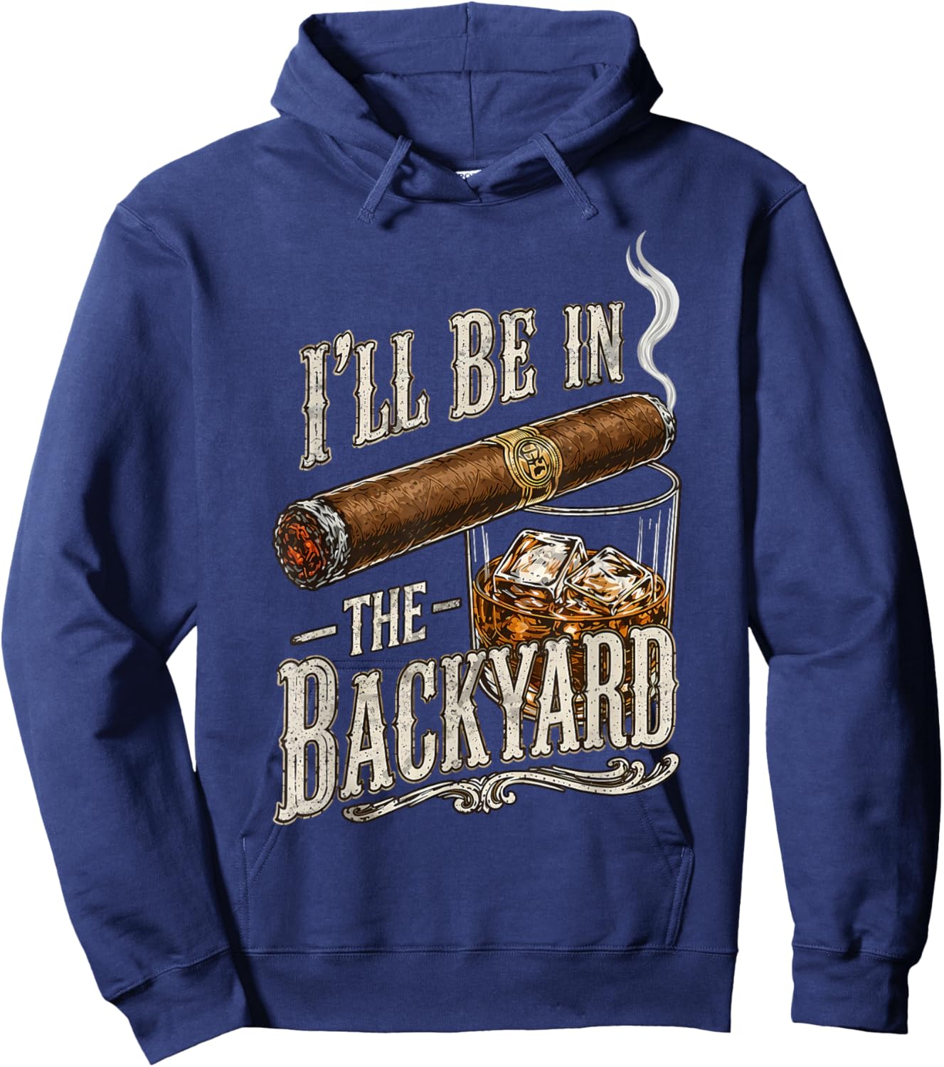 I'll Be in The Backyard Funny Cigar and Bourbon Lovers Hoodie - Hoodie | Navy