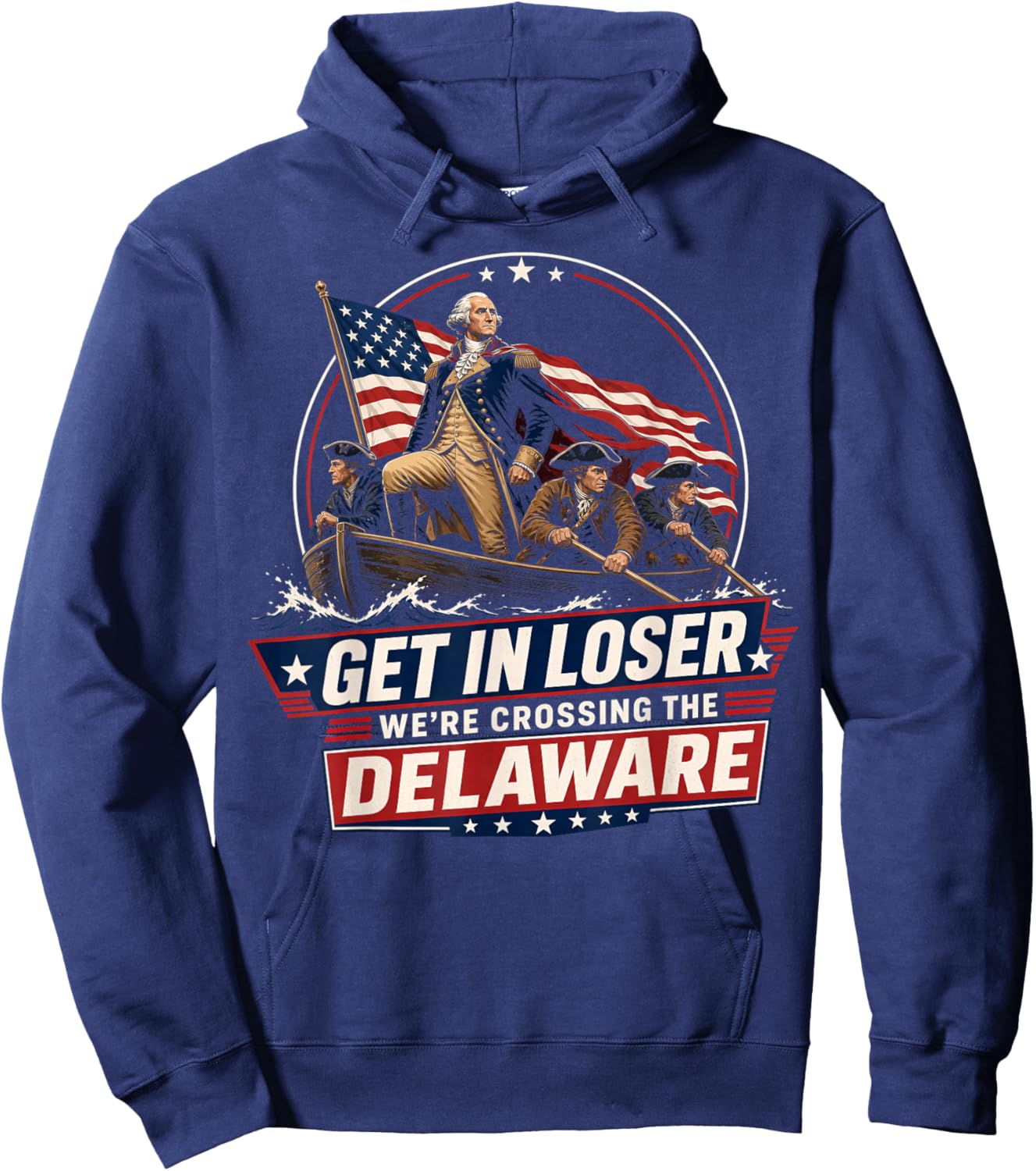 Get in Loser We're Crossing The Delaware, 250th 4th of July Hoodie - Hoodie | Navy