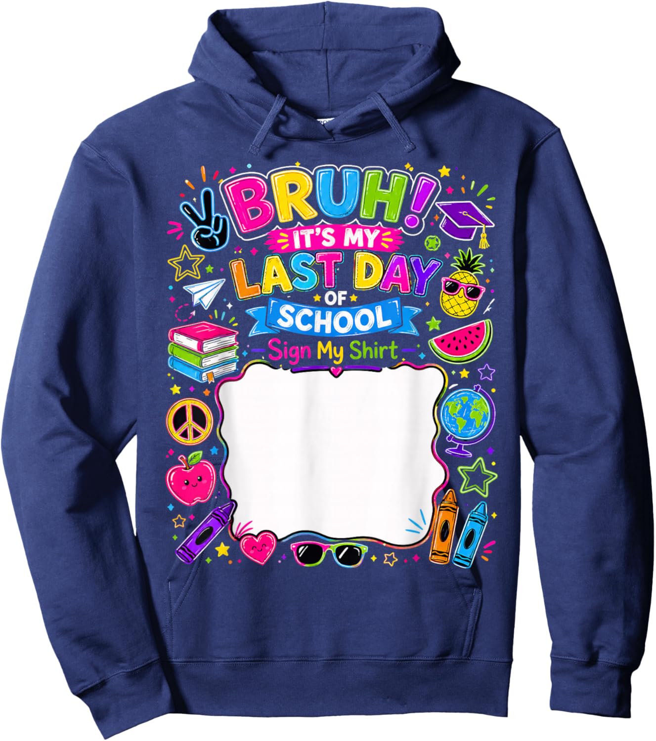 Student Signature Bruh It's My Last Day of School Sign My Hoodie - Hoodie | Navy