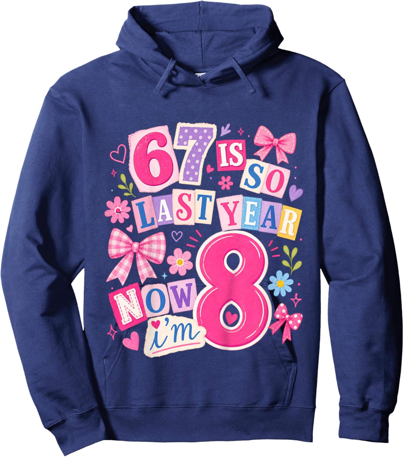 Kids Girls 67 8th Birthday Girls 67 is so Last Year Now I'm 8 Hoodie - Hoodie | Navy