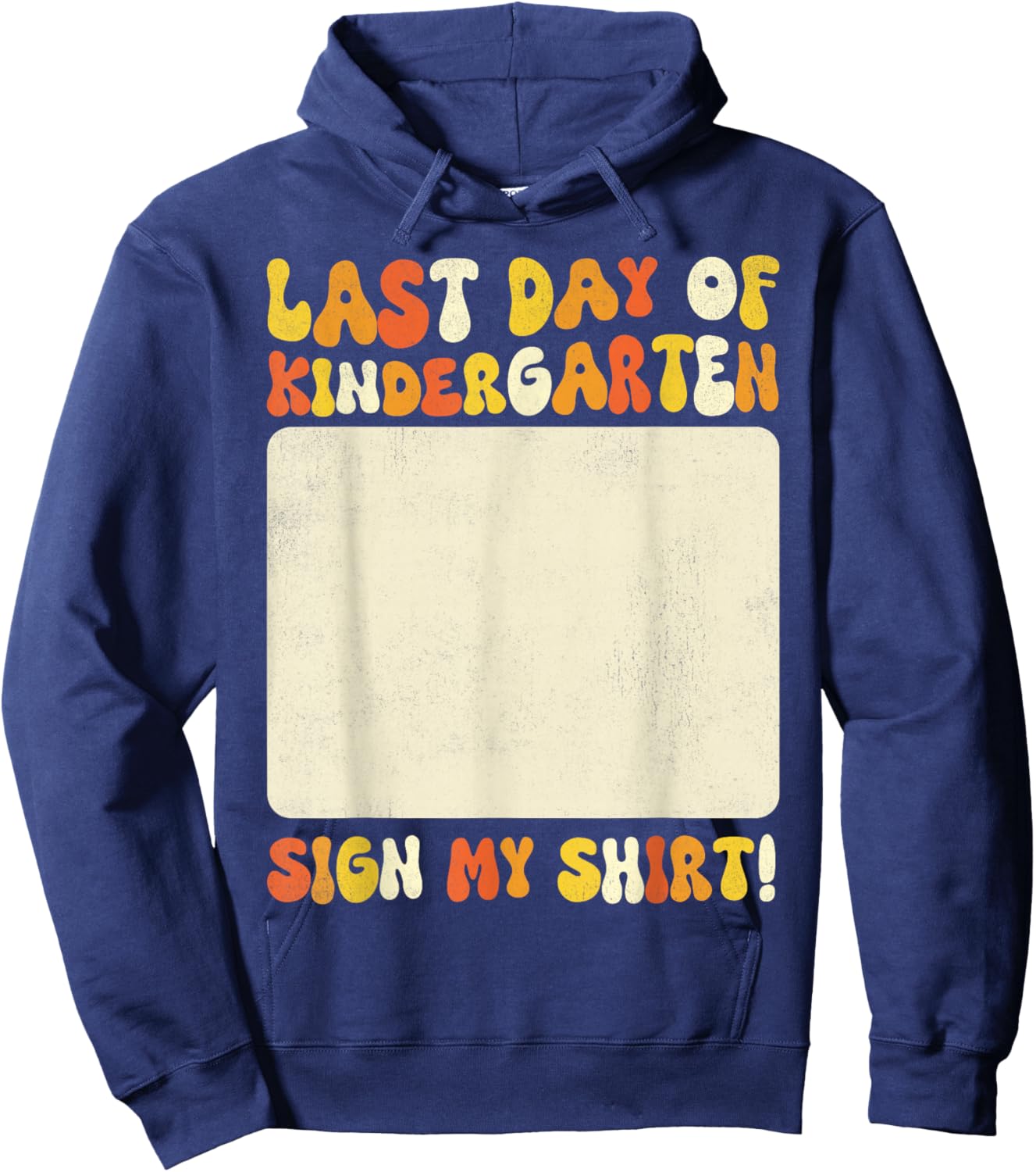 Kindergarten Graduates Last Day of Kindergarten Sign My Hoodie - Hoodie | Navy