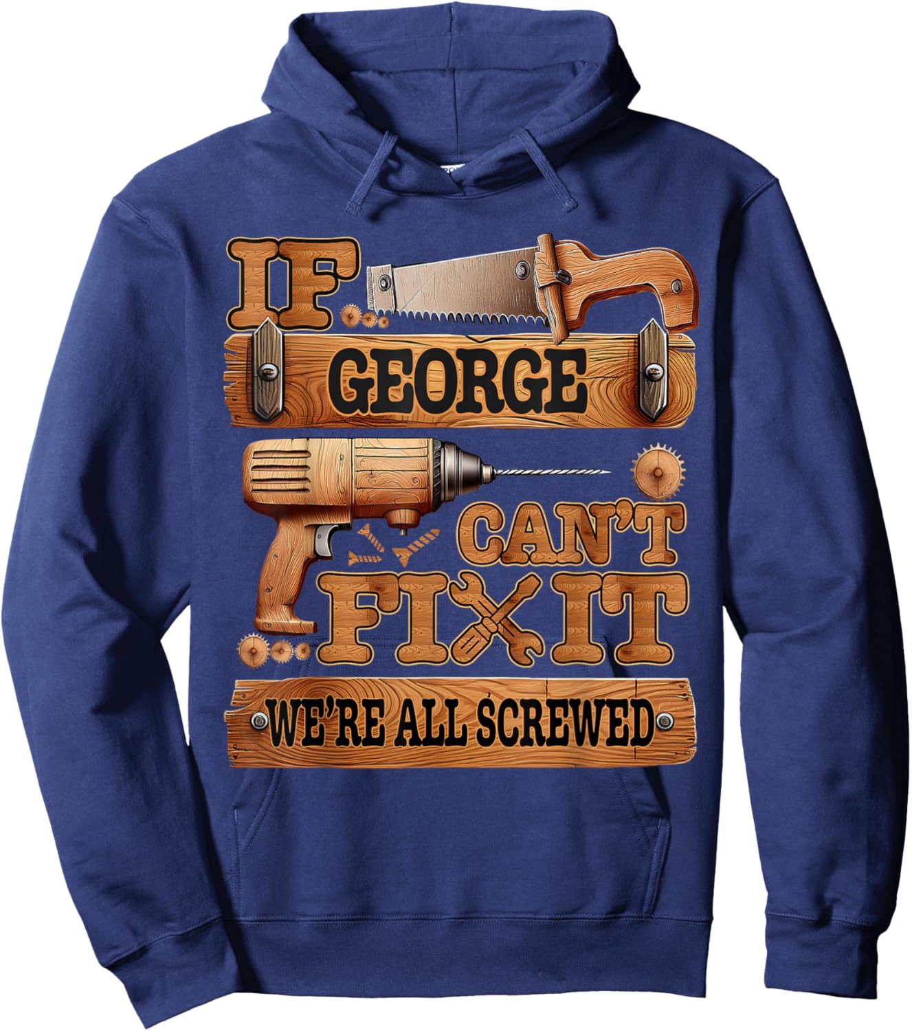 If George Can't Fix It, We're All Screwed Funny Name Hoodie - Hoodie | Navy