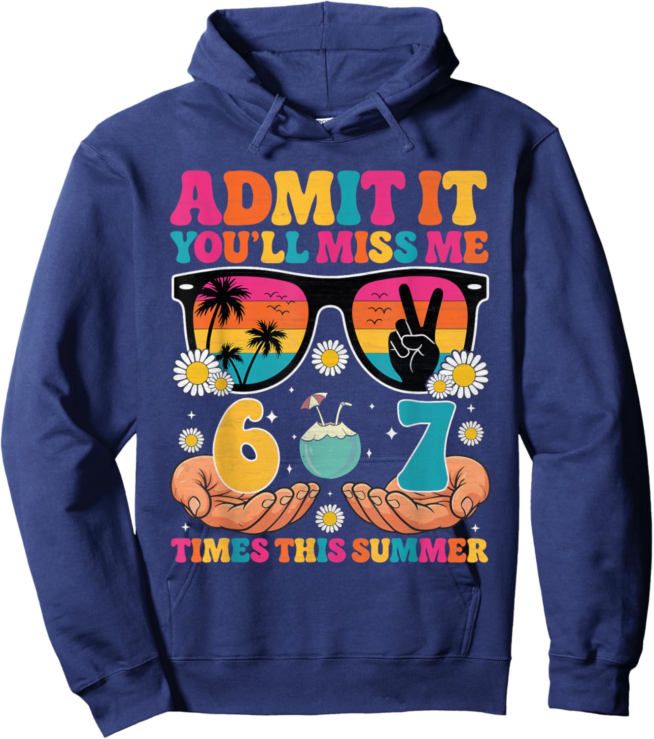 Admit It You'll Miss Me 6-7 Times This Summer End of School Hoodie - Hoodie | Navy