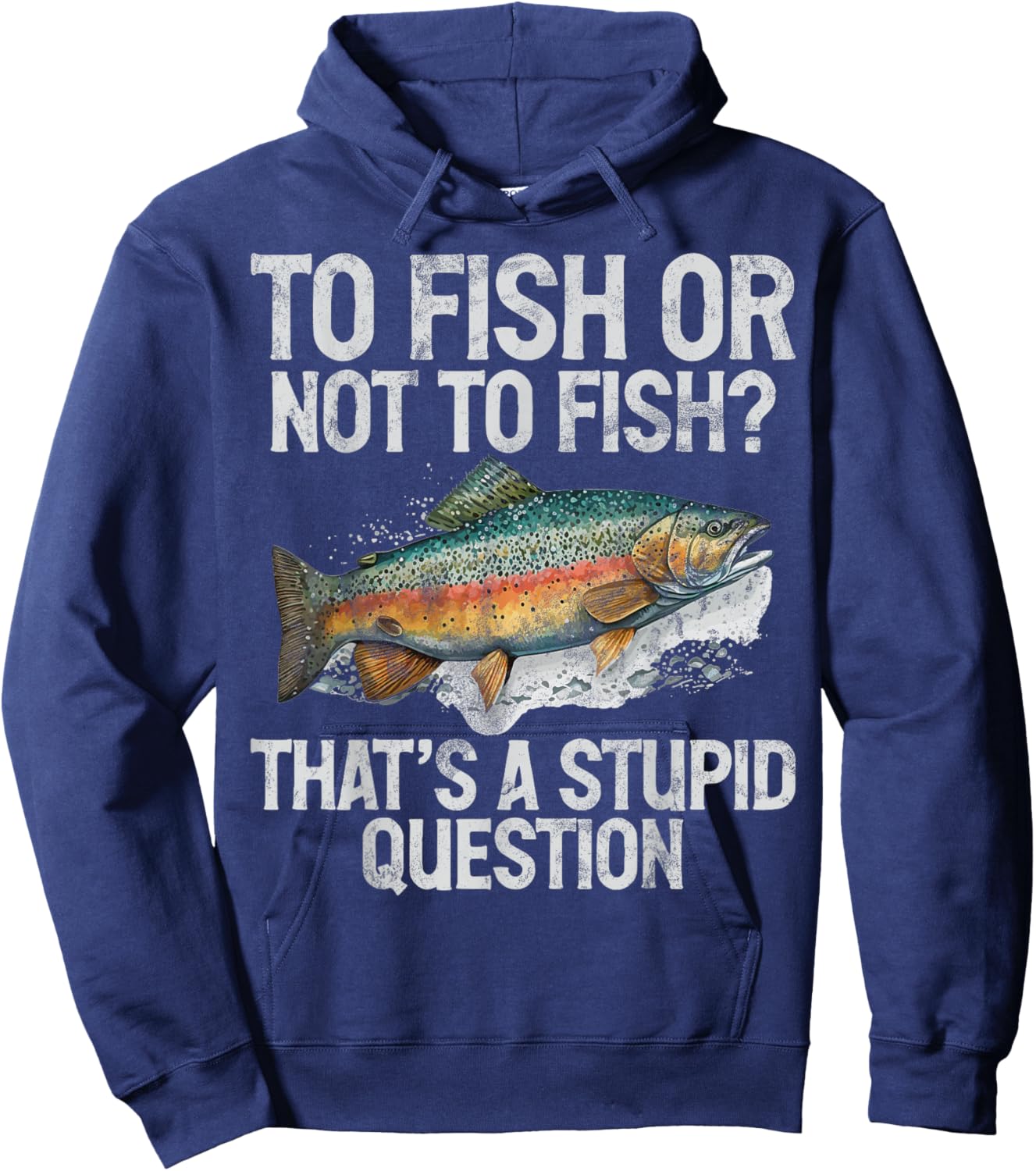 To Fish or Not to Fish That’s a Stupid Question Trout Hoodie - Hoodie | Navy